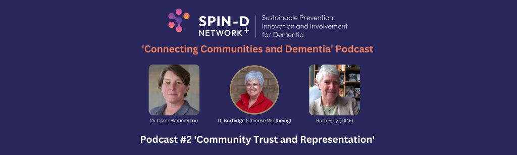 Episode 2 of the SPIN-D Network+ ‘Connecting Communities and Dementia’ Podcast Series: Community Trust and&nbsp;Representation